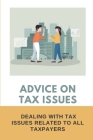 Advice On Tax Issues: Dealing With Tax Issues Related To All Taxpayers: Learning About Taxes Cover Image