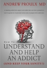 How to Understand and Help an Addict (and keep your sanity) Cover Image