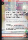 Media, Communication and the Struggle for Democratic Change: Case Studies on Contested Transitions By Katrin Voltmer (Editor), Christian Christensen (Editor), Irene Neverla (Editor) Cover Image
