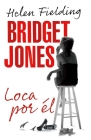 Bridget Jones: loca por él / Bridget Jones: Mad About the Boy By Helen Fielding Cover Image