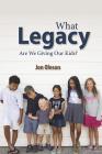 What Legacy Are We Giving Our Kids? By Jon Oleson Cover Image