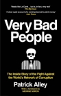 Very Bad People: The Inside Story of the Fight Against the World’s Network of Corruption By Patrick Alley Cover Image