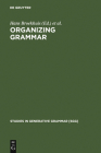 Organizing Grammar (Studies in Generative Grammar [Sgg] #86) By Norbert Corver (Editor), Hans Broekhuis (Editor), Riny Huybregts (Editor) Cover Image
