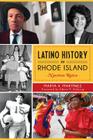Latino History in Rhode Island: Nuestras Raices (American Heritage) By Marta V. Martinez, Klybert (Foreword by) Cover Image