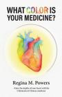 What Color is Your Medicine? By Regina Powers, Michael K. Ireland (Editor) Cover Image