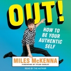 Out!: How to Be Your Authentic Self By Tyler Oakley (Foreword by), Miles McKenna, Miles McKenna (Read by) Cover Image