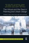 The Virtual and the Real in Planning and Urban Design: Perspectives, Practices and Applications (Routledge Research in Planning and Urban Design) By Claudia Yamu (Editor), Alenka Poplin (Editor), Oswald Devisch (Editor) Cover Image