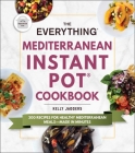 The Everything Mediterranean Instant Pot® Cookbook: 300 Recipes for Healthy Mediterranean Meals—Made in Minutes (Everything®) By Kelly Jaggers Cover Image