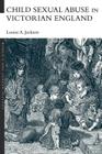 Child Sexual Abuse in Victorian England (Women's and Gender History) By Louise A. Jackson Cover Image
