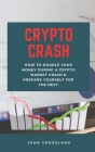 Crypto Crash: How To Double Your Money During A Crypto Market Crash & Prepare Yourself For The Next By John Crossland Cover Image