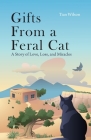 Gifts from a Feral Cat: A Story of Love, Loss, and Miracles By Tian Wilson Cover Image