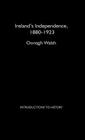 Ireland's Independence: 1880-1923 (Introductions to History) By Oonagh Walsh Cover Image