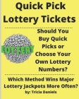 Quick Pick Lottery Tickets: Should You Buy Quick Picks or Choose Your Own Lottery Numbers? Which Method Wins Major Lottery Jackpots More Often? Cover Image
