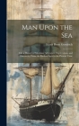 Man Upon the Sea: Or, a History of Maritime Adventure, Exploration, and Discovery, From the Earliest Ages to the Present Time Cover Image