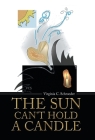 The Sun Can't Hold a Candle By Virginia C. Schroeder Cover Image