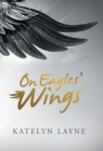 On Eagles' Wings By Katelyn Layne Cover Image