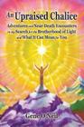 An Upraised Chalice: Adventures and Near-Death Encounters in My Search for the Brotherhood of Light - And What It Can Mean for You By Gene O'Neil, Denis Ouellette (Editor), David Tame (Foreword by) Cover Image