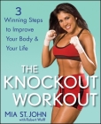 The Knockout Workout: 3 Winning Steps to Improve Your Body and Your Life By Mia St John Cover Image