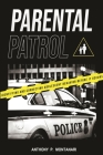 Parental Patrol: Identifying and Correcting Adolescent Behavior Before It Occurs By Anthony P. Montanari Cover Image