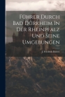 Führer Durch Bad Dürkheim In Der Rheinpfalz Und Seine Umgebungen By J. Friedrich Butters Cover Image