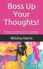 Boss Up Your Thoughts!: Attitudes and Affirmations for Confidence, Positive Thinking & Being Your Best Self By Régina Harris Cover Image