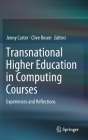 Transnational Higher Education in Computing Courses: Experiences and Reflections By Jenny Carter (Editor), Clive Rosen (Editor) Cover Image