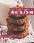 365 Tasty Brown Sugar Cookie Recipes: Home Cooking Made Easy with Brown Sugar Cookie Cookbook! Cover Image
