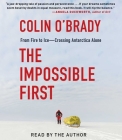 The Impossible First By Colin O'Brady, Colin O'Brady (Read by) Cover Image