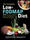 The Complete Low-Fodmap Diet: 111 Quick, Easy and Delicious Recipes for Managing IBS and Other Digestive Disorders By Jennifer Fogarty Cover Image