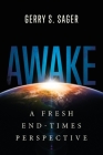 Awake: A Fresh End-Times Perspective By Gerry S. Sager Cover Image