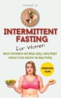 Intermittent Fasting for Women: Boosts Metabolism and Delays Aging, Losing Weight without Stress and Give the Body Vitality. By Manami Jo Cover Image