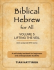 Biblical Hebrew for All: Volume 5 (Lifting the Veil) - Second Edition By Tian Hattingh, J. C. John Lübbe (Foreword by) Cover Image