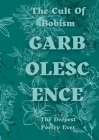 Garbolescence: The Deepest Poetry Ever By The Cult Of Bobism Cover Image
