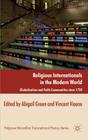 Religious Internationals in the Modern World: Globalization and Faith Communities Since 1750 (Palgrave MacMillan Transnational History) By A. Green (Editor), V. Viaene (Editor) Cover Image