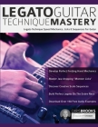 Legato Guitar Technique Mastery: Legato Technique Speed Mechanics, Licks & Sequences For Guitar By Chris Brooks, Joseph Alexander, Tim Pettingale (Editor) Cover Image