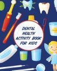 Dental Health Activity Book For Kids: Dental Hygiene Dental Education for Kids Tooth Fairy Journal By Aimee Michaels Cover Image