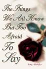 The Things We All Know but too Afraid to Say Cover Image