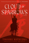 Cloud of Sparrows: A Novel (Samurai Series #1) By Takashi Matsuoka Cover Image