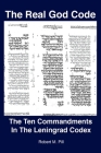 The Real God Code: The Ten Commandments In The Leningrad Codex By Robert M. Pill Cover Image