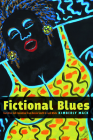 Fictional Blues: Narrative Self-Invention from Bessie Smith to Jack White (African American Intellectual History) By Kimberly Mack Cover Image