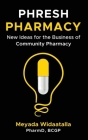 Phresh Pharmacy: New Ideas for the Business of Community Pharmacy Cover Image