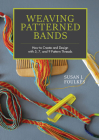 Weaving Patterned Bands: How to Create and Design with 5, 7, and 9 Pattern Threads By Susan J. Foulkes Cover Image