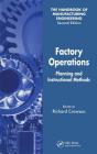 Factory Operations: Planning and Instructional Methods (Handbook of Manufacturing Engineering) By Richard Crowson (Editor) Cover Image