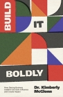 Build It Boldly: How Daring Business Leaders Can Gain Influence and Create Impact By Kimberly McGlonn Cover Image