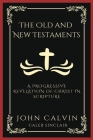The Old and New Testaments: A Progressive Revelation of Christ in Scripture (Grapevine Press) By John Calvin, Caleb Sinclair Cover Image