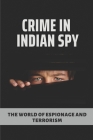 Crime In Indian Spy: The World Of Espionage And Terrorism: Espionage And Terrorism By Junko Sowells Cover Image