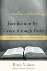 Justification by Grace through Faith: Finding Freedom from Legalism, Lawlessness, Pride, and Despair (Explorations in Biblical Theology) By Brian Vickers Cover Image