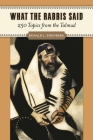 What the Rabbis Said: 250 Topics from the Talmud By Ronald Eisenberg Cover Image