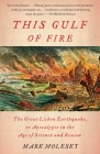 This Gulf of Fire: The Great Lisbon Earthquake, or Apocalypse in the Age of Science and Reason By Mark Molesky Cover Image