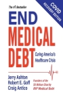 End Medical Debt: Curing America's Healthcare Crisis (Covid recovery edition) By Jerry Ashton, Robert E. Goff, Craig Antico Cover Image